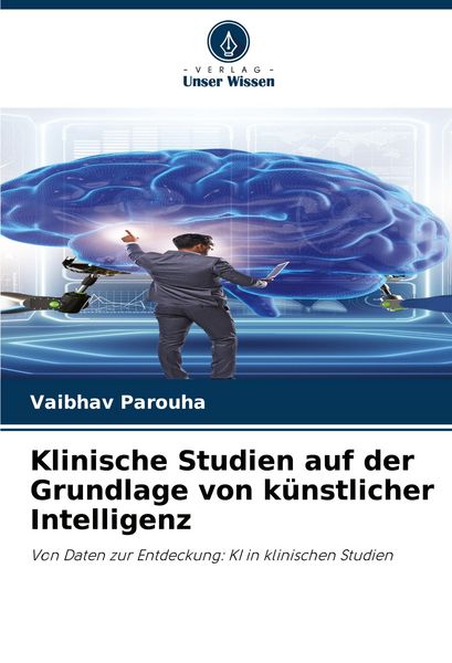 Klinische Studien auf der Grundlage von künstlicher Intelligenz, Taschenbuch von Vaibhav Parouha, Verlag Unser Wissen, 9786208038946