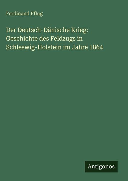 Produktbild: Der Deutsch-D&auml;nische Krieg: Geschichte des Feldzugs in Schleswig-Holstein im Jahre 1864