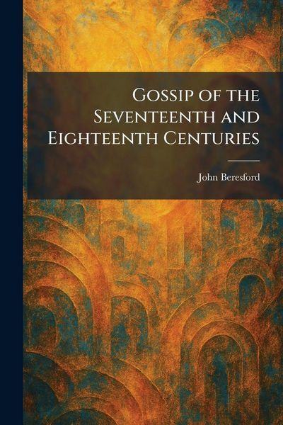 Produktbild: Gossip of the Seventeenth and Eighteenth Centuries