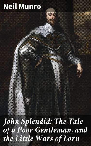 Produktbild: John Splendid: The Tale of a Poor Gentleman, and the Little Wars of Lorn