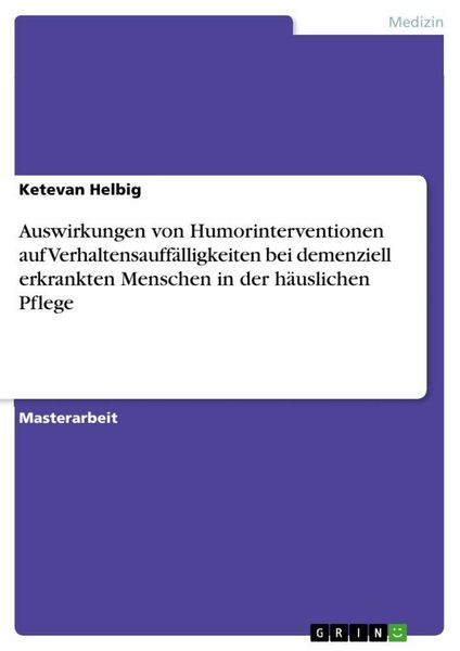 Produktbild: Auswirkungen von Humorinterventionen auf Verhaltensauff&auml;lligkeiten bei demenziell erkrankten Menschen in der h&auml;uslichen Pflege