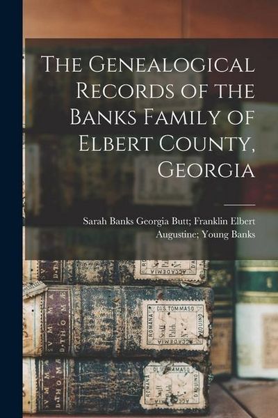Produktbild: The Genealogical Records of the Banks Family of Elbert County, Georgia
