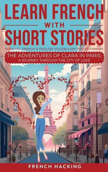 Produktbild: Learn French With Short Stories - Parallel French & English Vocabulary for Beginners. The Adventures of Clara in Paris
