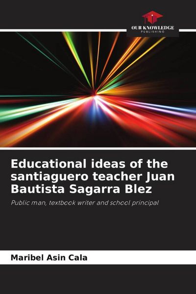 Produktbild: Educational ideas of the santiaguero teacher Juan Bautista Sagarra Blez