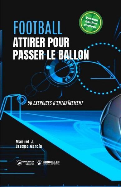 Produktbild: Football. Attirer pour passer le ballon: 50 exercices d'entra&icirc;nement (version &eacute;dition couleur)
