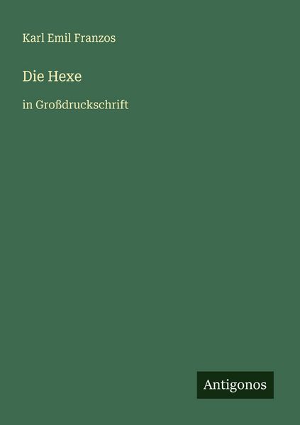 Die Hexe, Taschenbuch von Karl Emil Franzos, Antigonos Verlag, 9783566022648