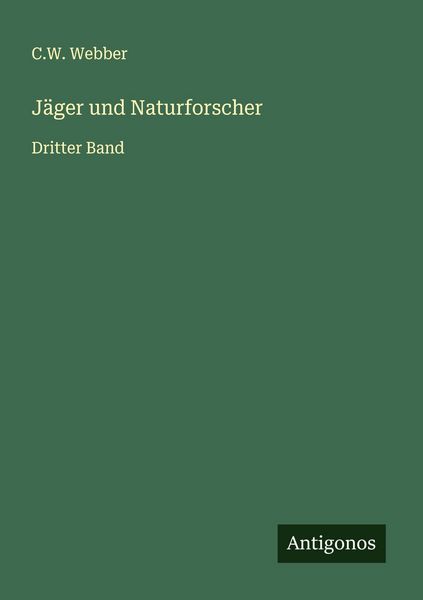 Jäger und Naturforscher, Taschenbuch von C. W. Webber, Antigonos Verlag, 9783563550847