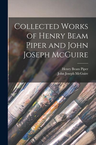 Produktbild: Collected Works of Henry Beam Piper and John Joseph McGuire