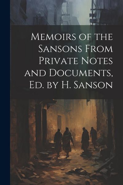 Produktbild: Memoirs of the Sansons From Private Notes and Documents, Ed. by H. Sanson