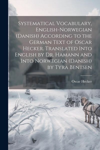 Produktbild: Systematical Vocabulary, English-Norwegian (Danish) According to the German Text of Oscar Hecker. Translated Into English by Dr. Hamann and Into Norwe