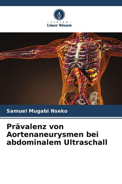 Prävalenz von Aortenaneurysmen bei abdominalem Ultraschall, Taschenbuch von Samuel Mugabi Nseko, Verlag Unser Wissen, 9786205674345