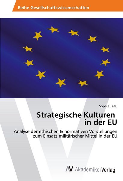 Strategische Kulturen in der EU, Taschenbuch von Sophie Tafel, AV Akademikerverlag, 9783639852035
