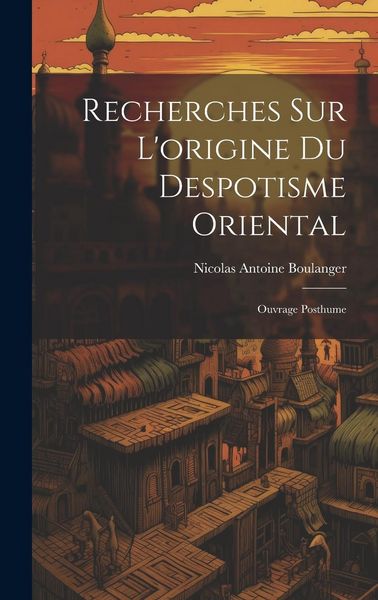 Produktbild: Recherches Sur L'origine Du Despotisme Oriental: Ouvrage Posthume