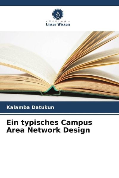 Ein typisches Campus Area Network Design, Taschenbuch von Kalamba Datukun, Verlag Unser Wissen, 9786205417157