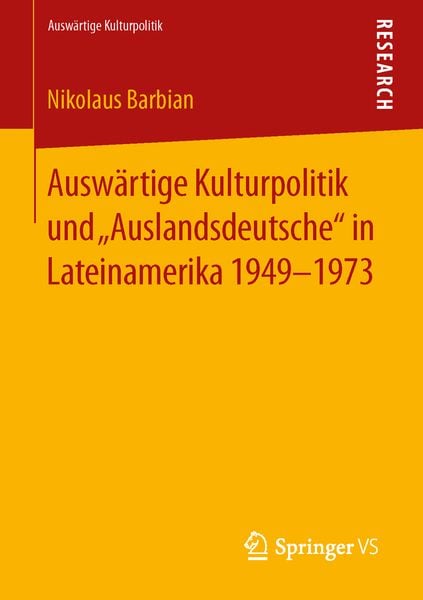 Auswärtige Kulturpolitik und „Auslandsdeutsche“ in Lateinamerika 1949-1973, Taschenbuch von Nikolaus Barbian, Springer Fachmedien Wiesbaden GmbH,