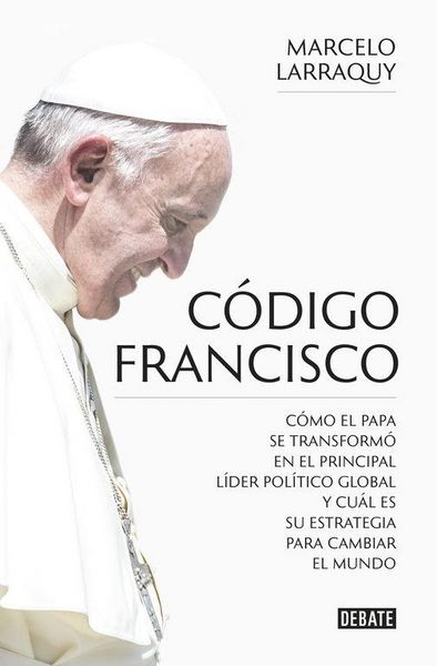 Produktbild: C&oacute;digo Francisco : c&oacute;mo el papa se transform&oacute; en el principal l&iacute;der pol&iacute;tico global y cu&aacute;l es su estrategia para cambiar el mundo