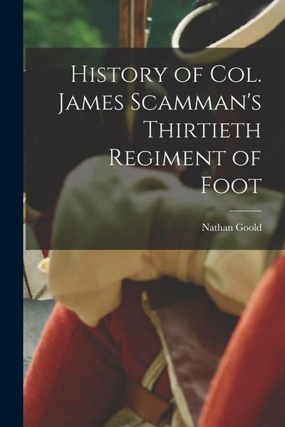 Produktbild: History of Col. James Scamman's Thirtieth Regiment of Foot