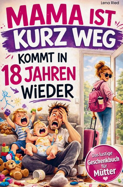 Produktbild: Mama ist kurz Weg - kommt in 18 Jahren wieder