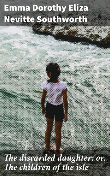 Produktbild: The discarded daughter; or, The children of the isle