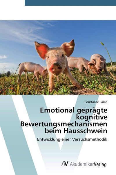 Emotional geprägte kognitive Bewertungsmechanismen beim Hausschwein, Taschenbuch von Constanze Ramp, AV Akademikerverlag, 9783639728347