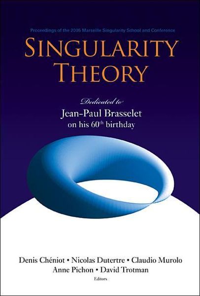 Produktbild: Singularity Theory: Dedicated to Jean-Paul Brasselet on His 60th Birthday - Proceedings of the 2005 Marseille Singularity School and Conference