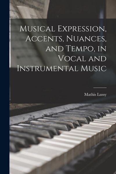 Produktbild: Musical Expression, Accents, Nuances, and Tempo, in Vocal and Instrumental Music