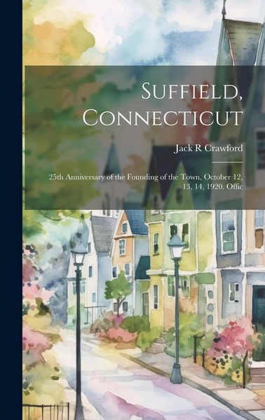 Produktbild: Suffield, Connecticut; 25th Anniversary of the Founding of the Town, October 12, 13, 14, 1920. Offic