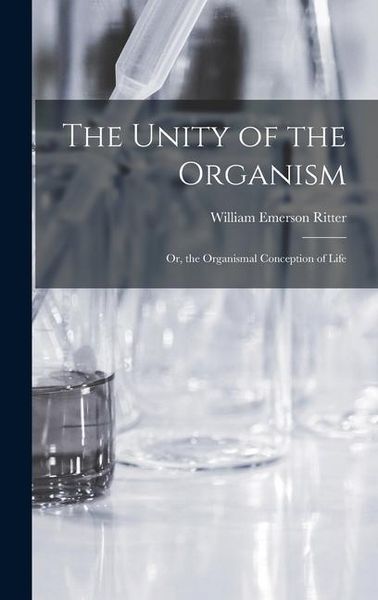 Produktbild: The Unity of the Organism; Or, the Organismal Conception of Life