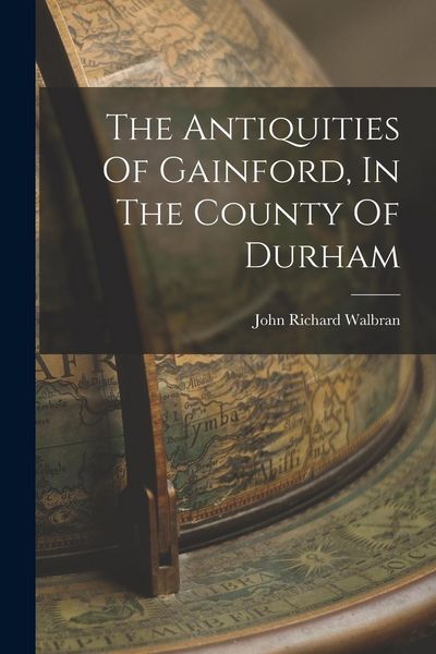 Produktbild: The Antiquities Of Gainford, In The County Of Durham