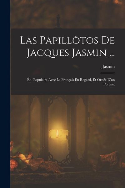 Produktbild: Las Papill&ocirc;tos De Jacques Jasmin ...: &Eacute;d. Populaire Avec Le Fran&ccedil;ais En Regard, Et Orn&eacute;e D'un Portrait
