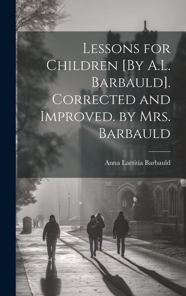 Produktbild: Lessons for Children [By A.L. Barbauld]. Corrected and Improved. by Mrs. Barbauld