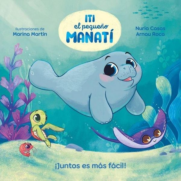 Produktbild: Iti, El Peque&ntilde;o Manat&iacute; - &iexcl;Juntos Es M&aacute;s F&aacute;cil! / Iti, the Little Manatee - Everything Is Easier Together!