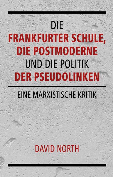 Produktbild: Die Frankfurter Schule, die Postmoderne und die Politik der Pseudolinken