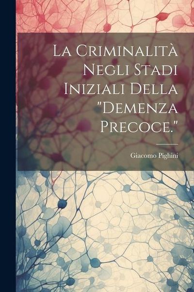 Produktbild: La Criminalit&agrave; Negli Stadi Iniziali Della "demenza Precoce."