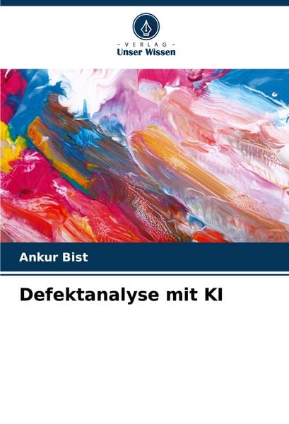 Defektanalyse mit KI, Taschenbuch von Ankur Bist, Verlag Unser Wissen, 9786207495108