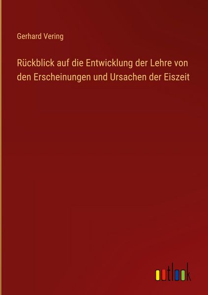 Produktbild: R&uuml;ckblick auf die Entwicklung der Lehre von den Erscheinungen und Ursachen der Eiszeit