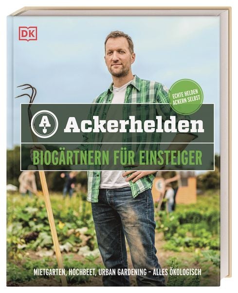 Ackerhelden - Biogärtnern für Einsteiger, Gebundene Ausgabe von Ackerhelden GmbH, DK Verlag Dorling Kindersley, 978-3-8310-4441-2