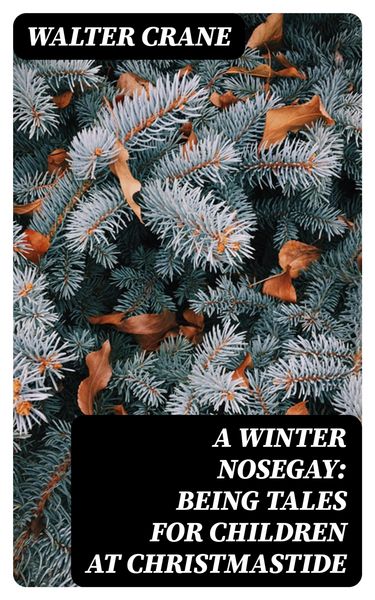 Produktbild: A Winter Nosegay: Being Tales for Children at Christmastide