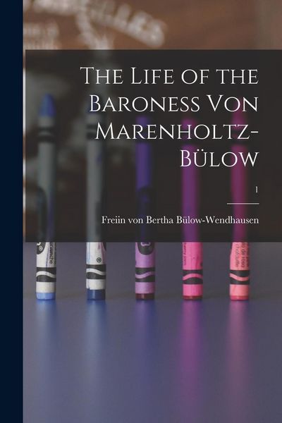 Produktbild: The Life of the Baroness Von Marenholtz-B&uuml;low; 1