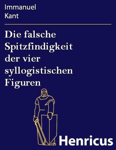 Produktbild: Die falsche Spitzfindigkeit der vier syllogistischen Figuren