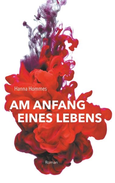 Am Anfang eines Lebens, Taschenbuch von Hanna Hommes, BoD – Books on Demand, 9783749478545