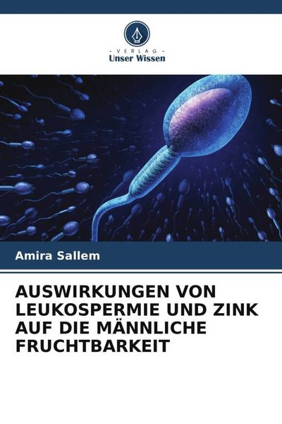 Produktbild: Auswirkungen von Leukospermie und Zink Auf die M&auml;nnliche Fruchtbarkeit