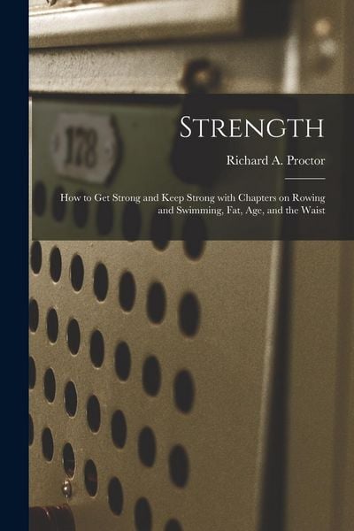 Produktbild: Strength: How to Get Strong and Keep Strong With Chapters on Rowing and Swimming, Fat, Age, and the Waist