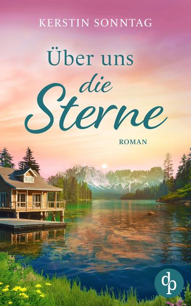 Über uns die Sterne | Ein romantischer Liebesroman in den Weiten Alaskas, Taschenbuch von Kerstin Sonntag, Dp Verlag, 9783690902045