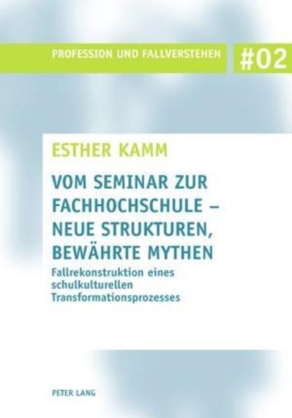 Vom Seminar zur Fachhochschule – neue Strukturen, bewährte Mythen, Taschenbuch von Esther Kamm, Peter Lang AG, Internationaler Verlag der