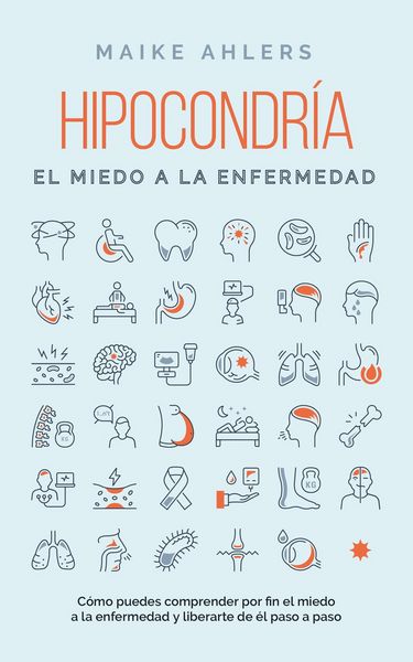 Produktbild: Hipocondr&iacute;a, el miedo a la enfermedad: C&oacute;mo puedes comprender por fin el miedo a la enfermedad y liberarte de &eacute;l paso a paso