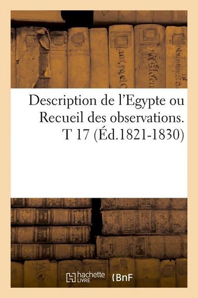 Produktbild: Description de l'Egypte Ou Recueil Des Observations. T 17 (&Eacute;d.1821-1830)