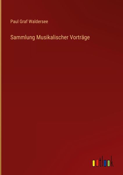 Sammlung Musikalischer Vorträge, Gebundene Ausgabe von Paul Graf Waldersee, Outlook, 978-3-368-28233-2