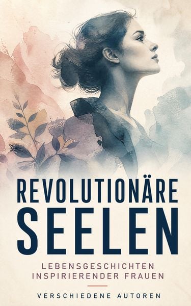Produktbild: Revolution&auml;re Seelen: Lebensgeschichten inspirierender Frauen