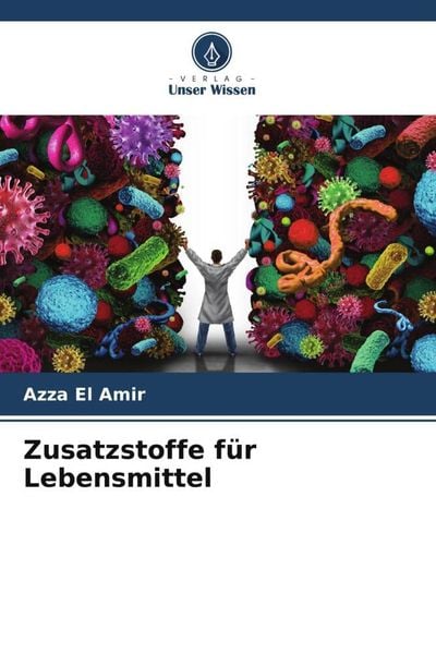 Zusatzstoffe für Lebensmittel, Taschenbuch von Azza El Amir, Verlag Unser Wissen, 9786205039359